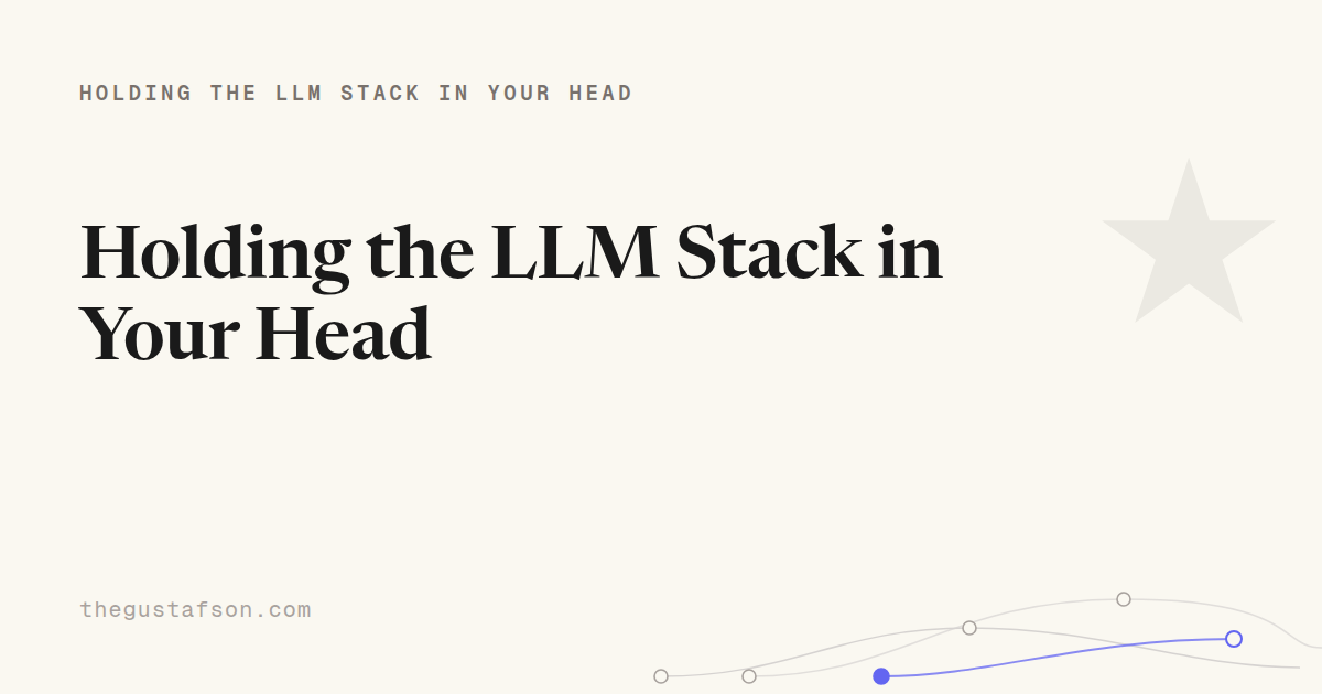 Holding the LLM Stack in Your Head